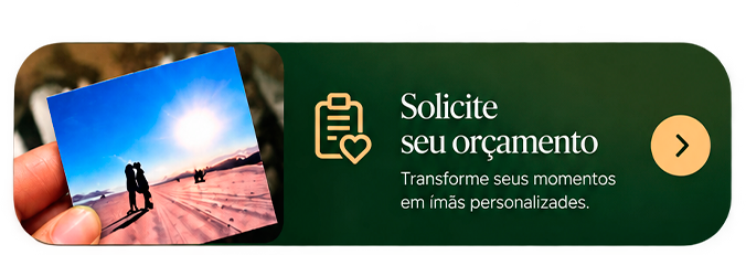 Solicite seu orçamento – Transforme seus momentos em ímãs personalizadas.